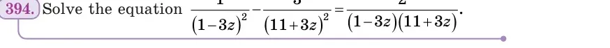 Умова: вправа 394: Solve the equation 1/(1 − 3z)² − 3/(11 + 3z)² = 2/((1 − 3z)(11 + 3z))