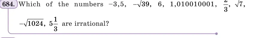 Умова: вправа 684: Which of the numbers −3,5; −√39; 6; 1,010010001; 2/3; √7; −√1024; 5 1/3 are irrational?