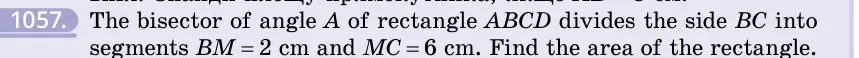 Умова: вправа 1057: The bisector of angle A of rectangle ABCD divides the side BC into segments BM = 2 cm and MC = 6 cm