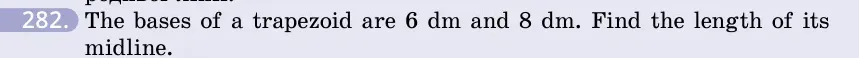 Умова: вправа 282: The bases of a trapezoid are 6 dm and 8 dm